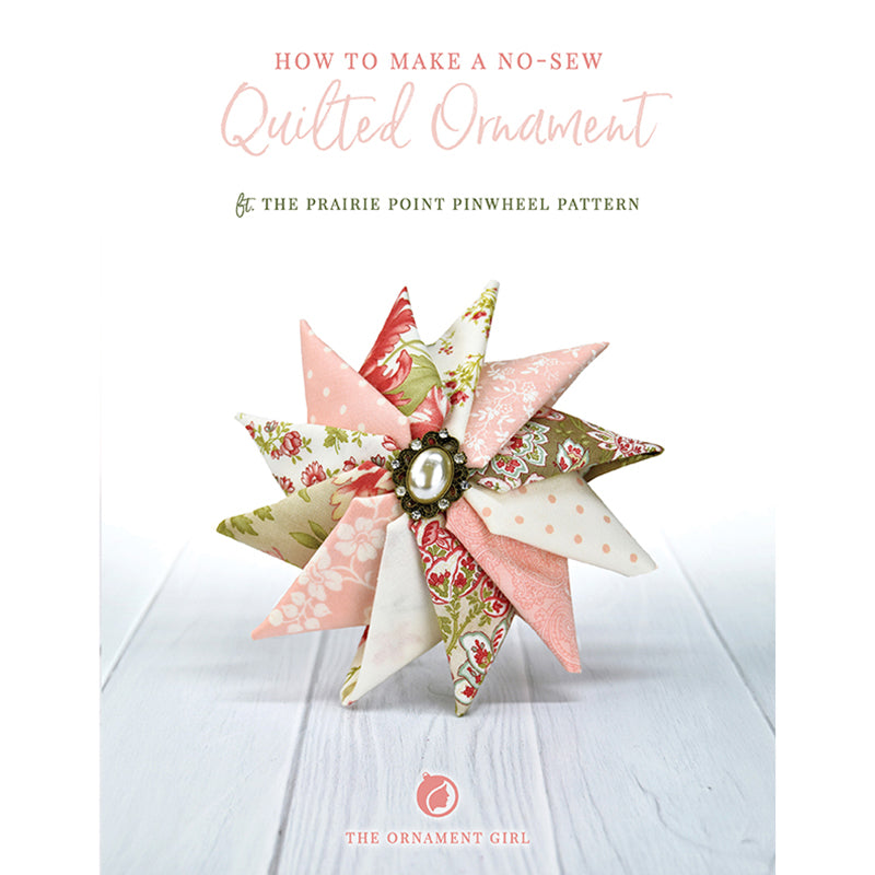 Prairie Point Pinwheel No Sew Ornaments Pattern Book by The Ornament Girl